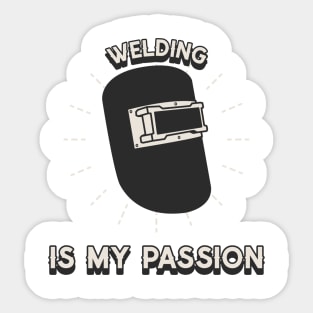 Welding is my passion Sticker